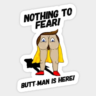 Nothing to Fear! Butt-Man is Here! Sticker